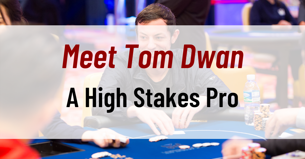 Meet Tom Dwan: A high Stakes Pro