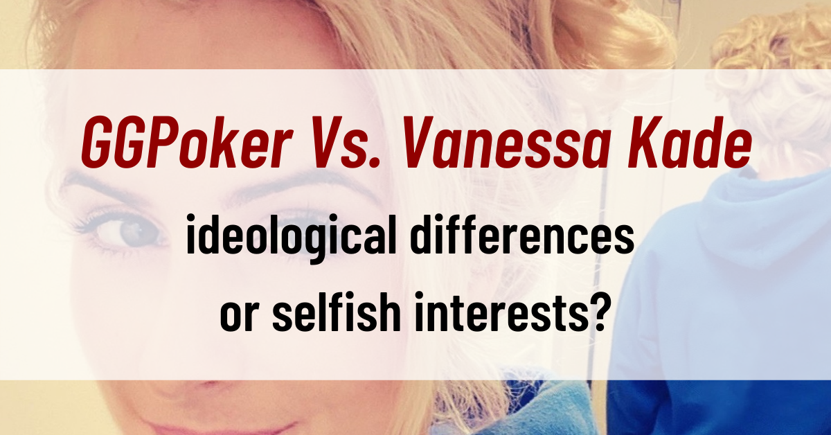 GGPoker Vs. Vanessa Kade ideological differences or selfish interests