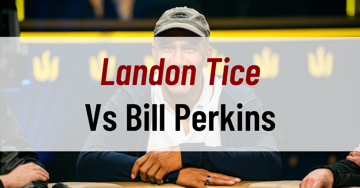 Landon Tice Vs. Bill Perkins