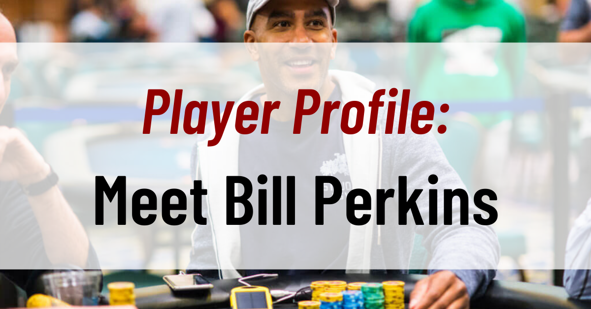 Player Profile Meet Bill Perkins