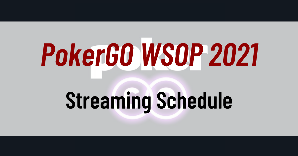 PokerGO WSOP 2021 Streaming Schedule