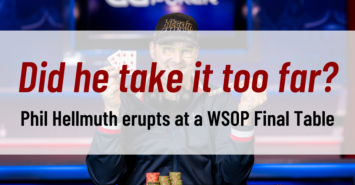 Phil Hellmuth erupts at a WSOP Final Table. Did he take it too far