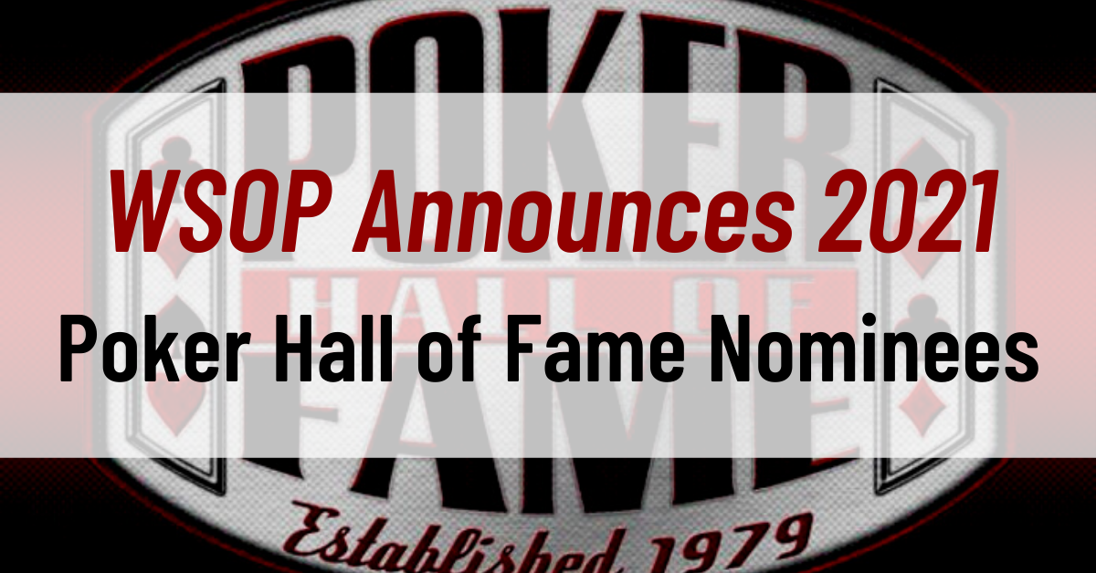 WSOP Announces 2021 Poker Hall of Fame Nominees