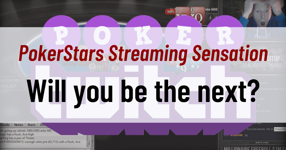 Will you be the next PokerStars streaming sensation