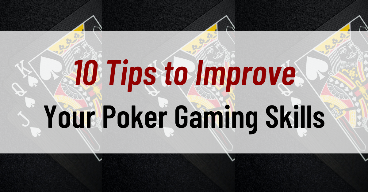 10 Tips to Improve Your Poker Gaming Skills