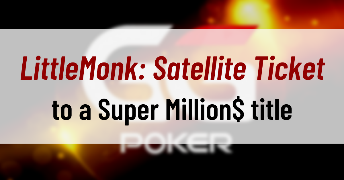 LittleMonk Satellite Ticket to a Super Million$ title