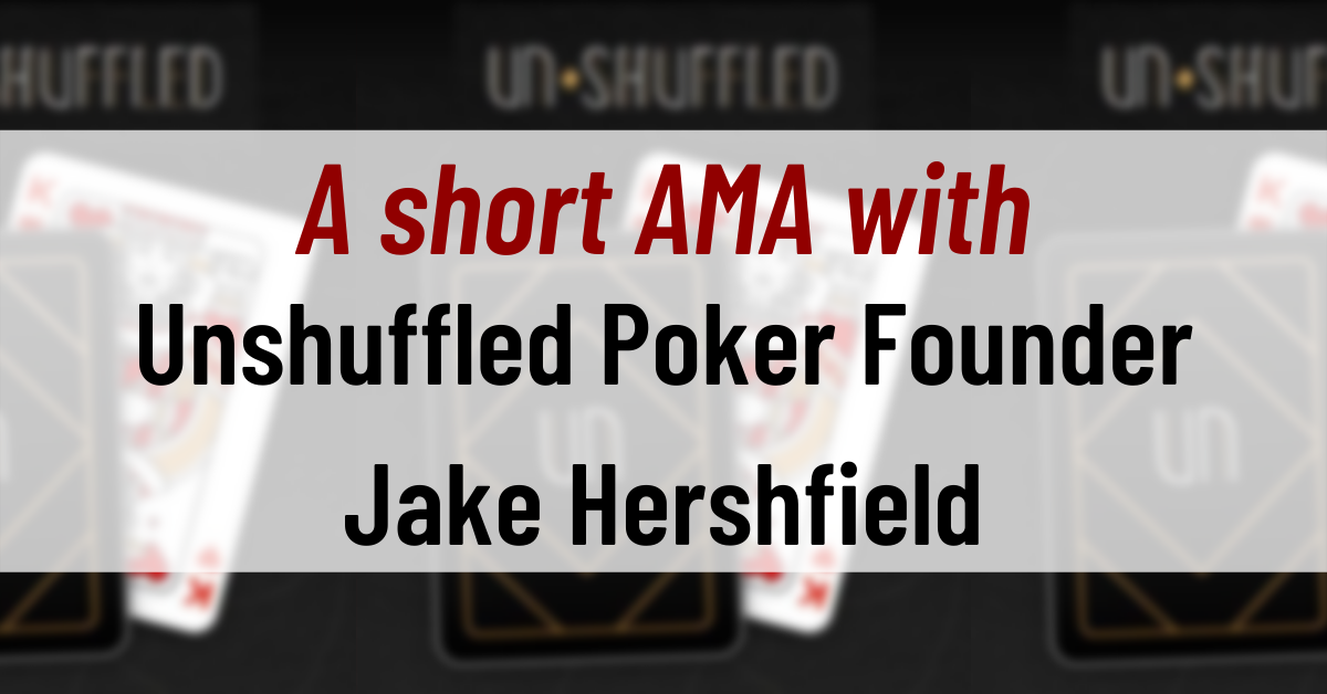 A short AMA with Unshuffled Poker Founder Jake Hershfield