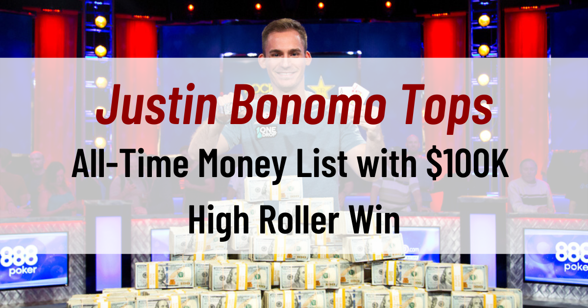 Justin Bonomo Tops All-Time Money List with $100K High Roller Win