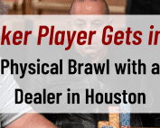 Poker Player Gets into a Physical Brawl with a Dealer in Houston
