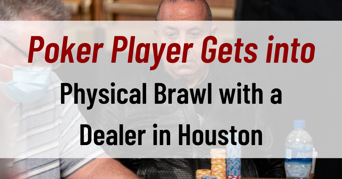 Poker Player Gets into a Physical Brawl with a Dealer in Houston