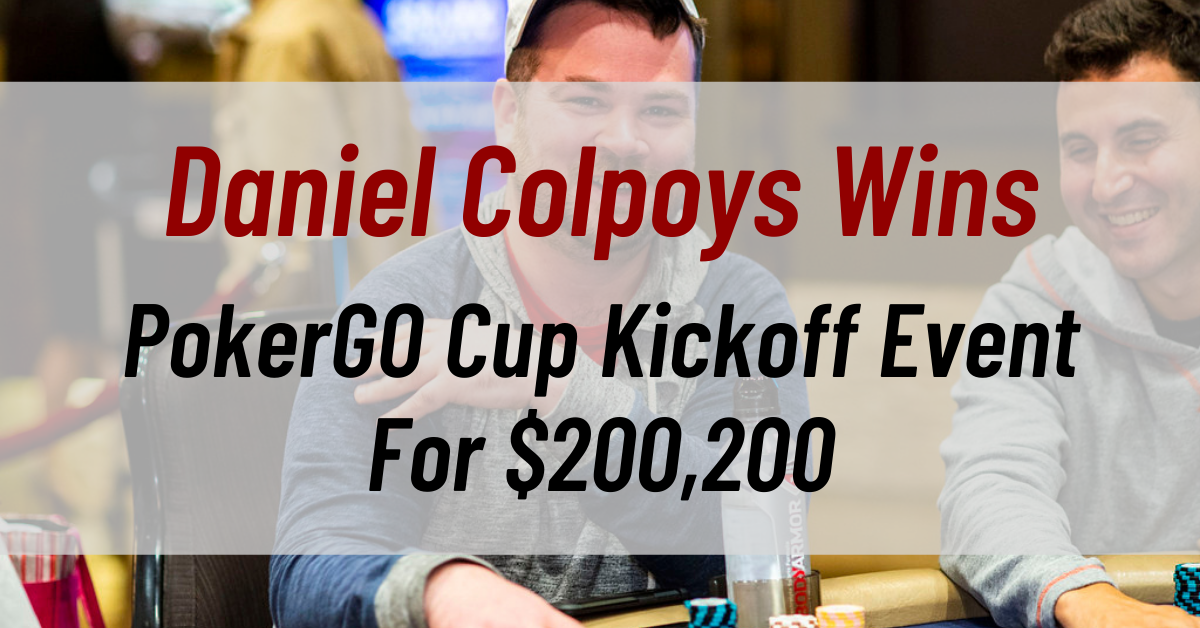 Daniel Colpoys Wins PokerGO Cup Kickoff Event For $200,200