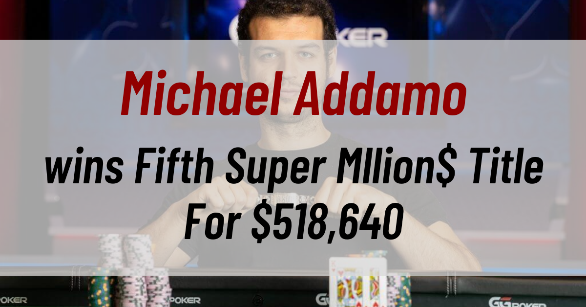 Michael Addamo paves his way to GGPoker’s History books by winning Fifth Super Mllion$ Title For $518,640