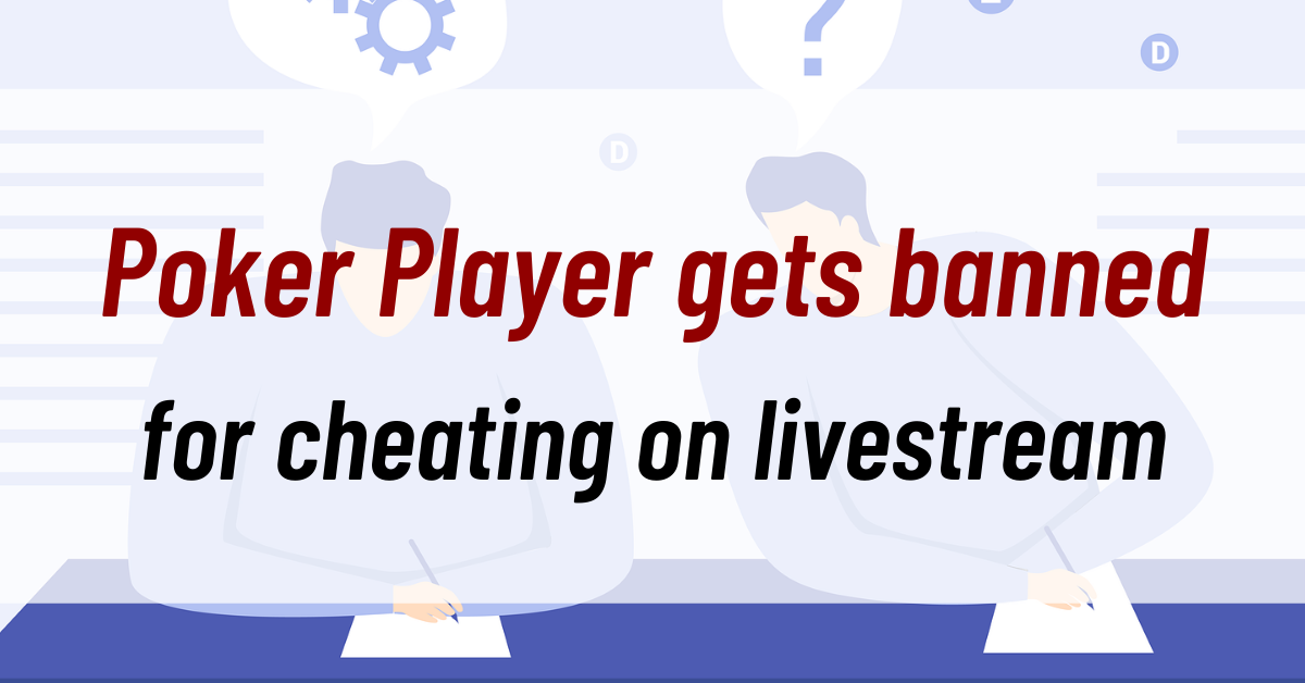 Poker Player gets banned for cheating on livestream