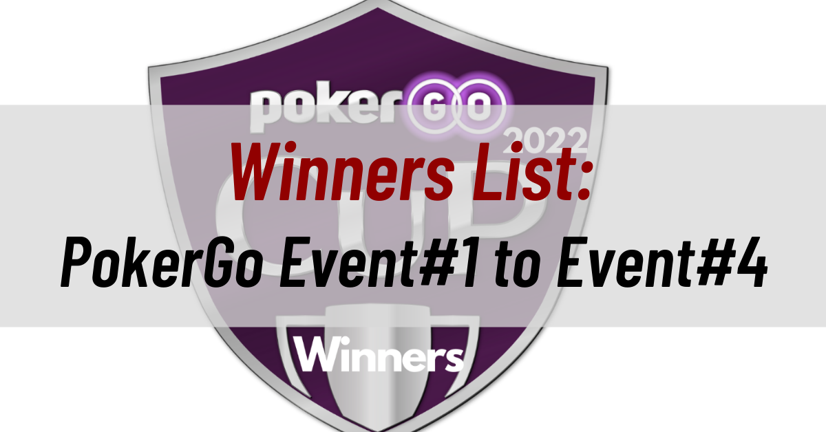 Winners List: PokerGo Event#1 to Event#4