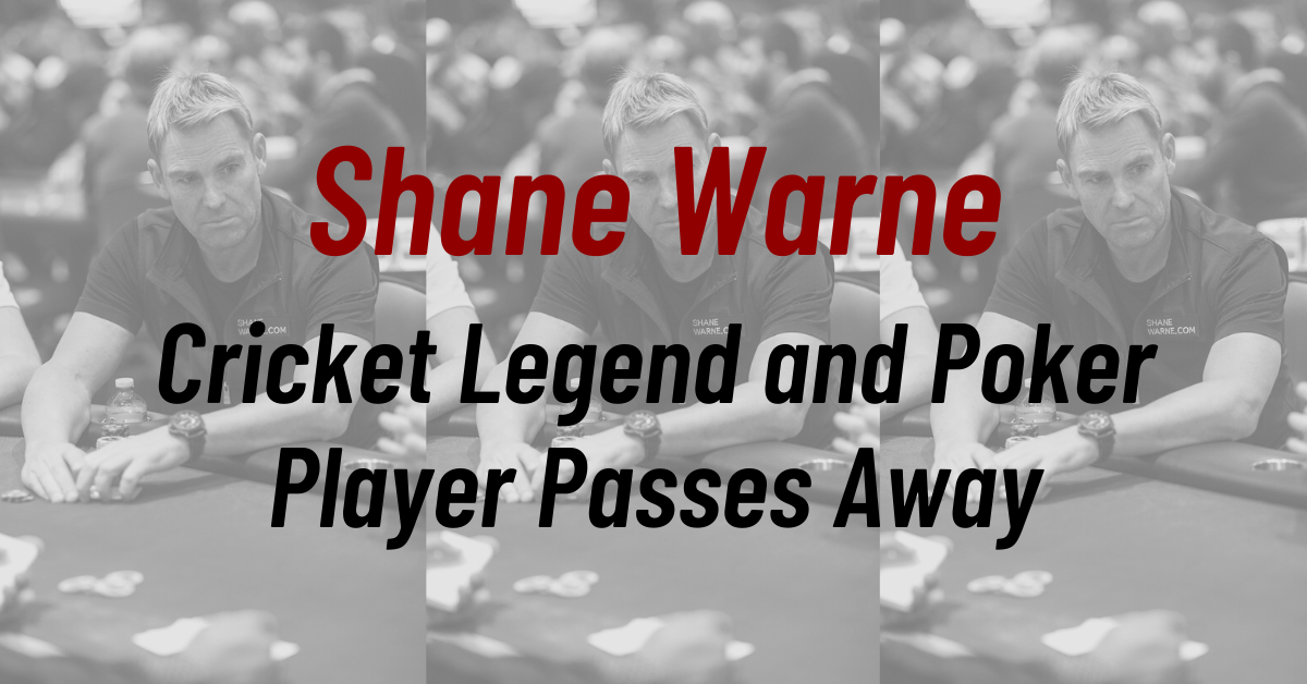 Cricket Legend, Poker Player Shane Warne Passes Away