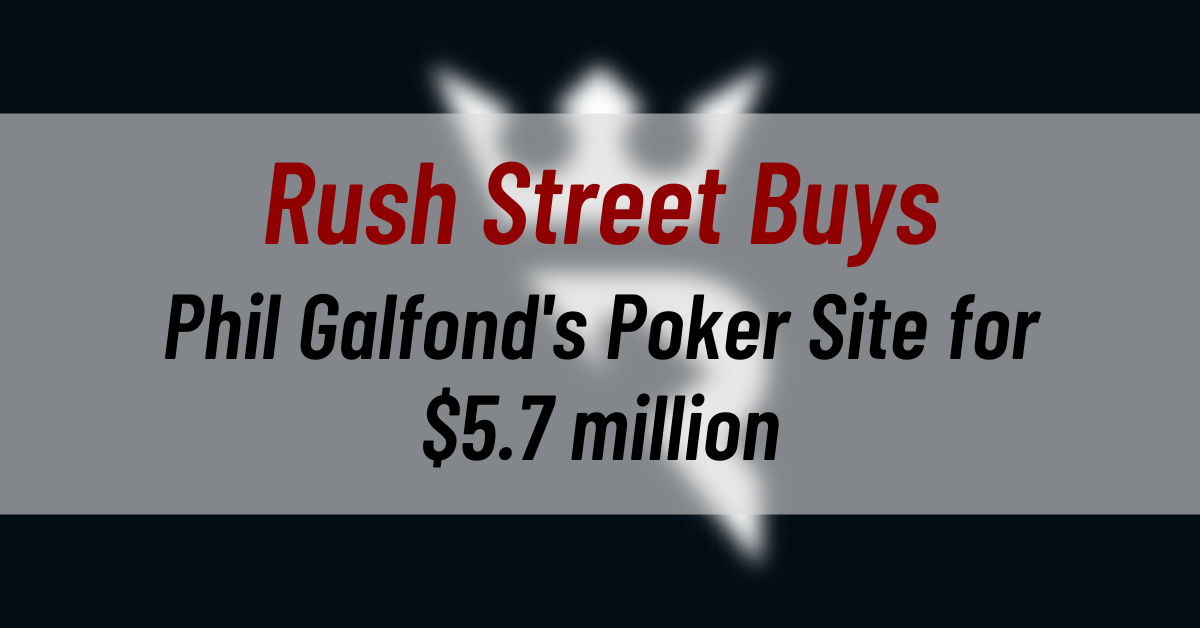 Rush Street Buys Phil Galfond's Poker Site for $5.7 million