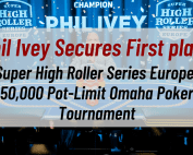 Phil Ivey Secures First place in Super High Roller Series Europe: 50,000 Pot-Limit Omaha Poker Tournament