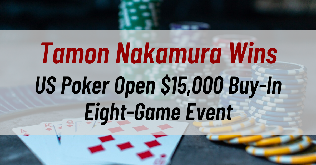 Tamon Nakamura Wins US Poker Open $15,000 Buy-In Eight-Game Event