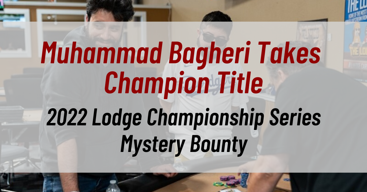 Muhammad Bagheri Takes the 2022 Lodge Championship Series Mystery Bounty Champion Title