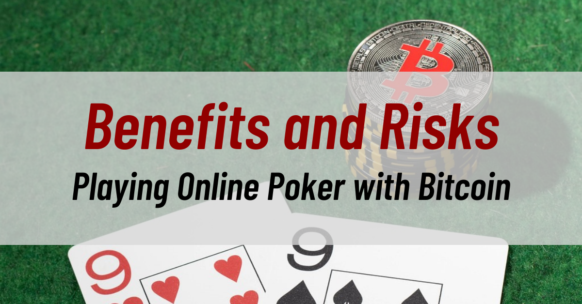 Playing Online Poker with Bitcoin: Benefits and Risks
