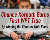 Chance Kornuth Earns His Career’s First WPT Title by Winning the Choctaw Main Event