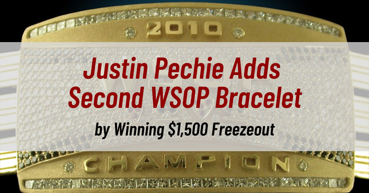Justin Pechie Adds Second WSOP Bracelet to His Collection by Winning $1,500 Freezeout