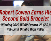 Robert Cowen Earns His Second Gold Bracelet by Winning 2022 WSOP Event# 28 $50,000 Pot-Limit Omaha High Roller