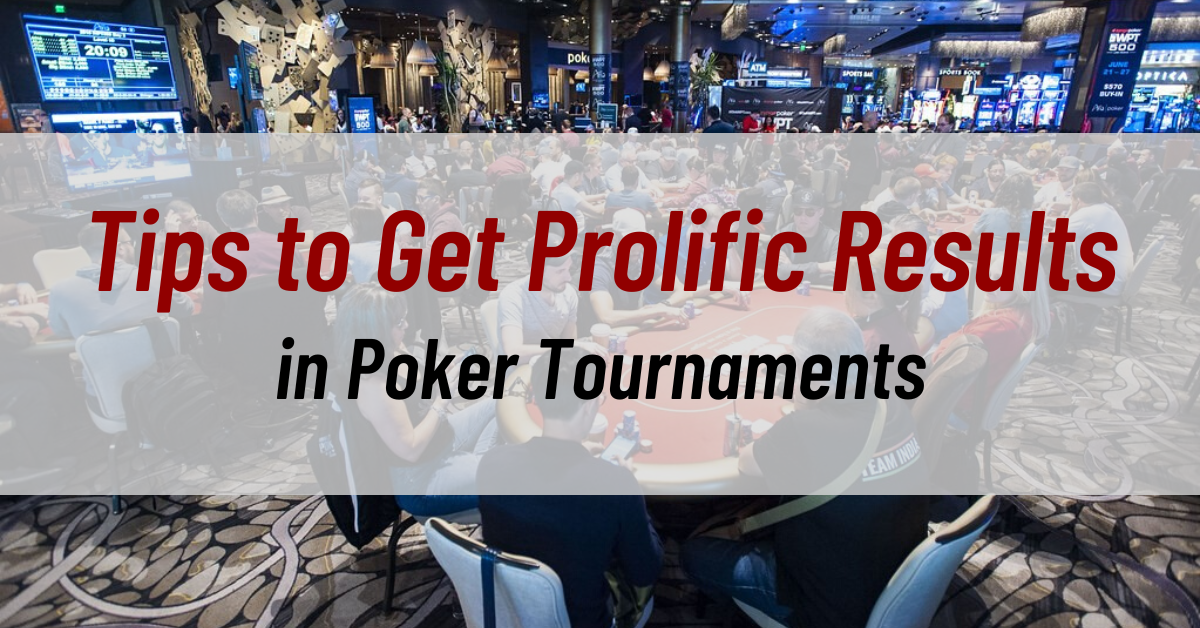 Tips to Get Prolific Results in Poker Tournaments