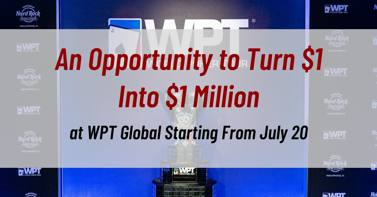 An Opportunity to Turn $1 Into $1 Million at Wpt Global Starting From July 20