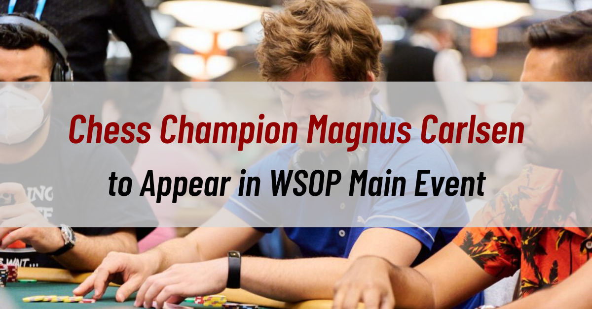 Chess Champion Magnus Carlsen to Appear in WSOP Main Event