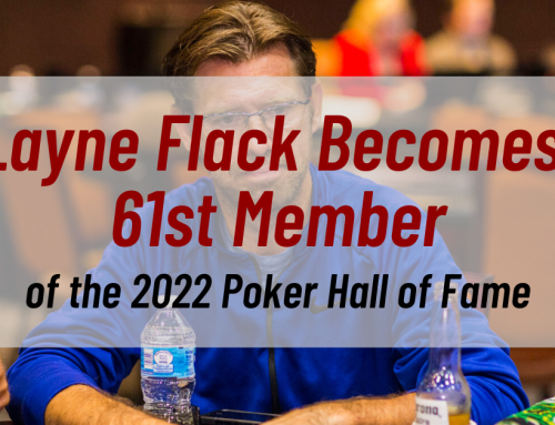 Layne Flack Becomes 61ST Member of the 2022 Poker Hall of Fame