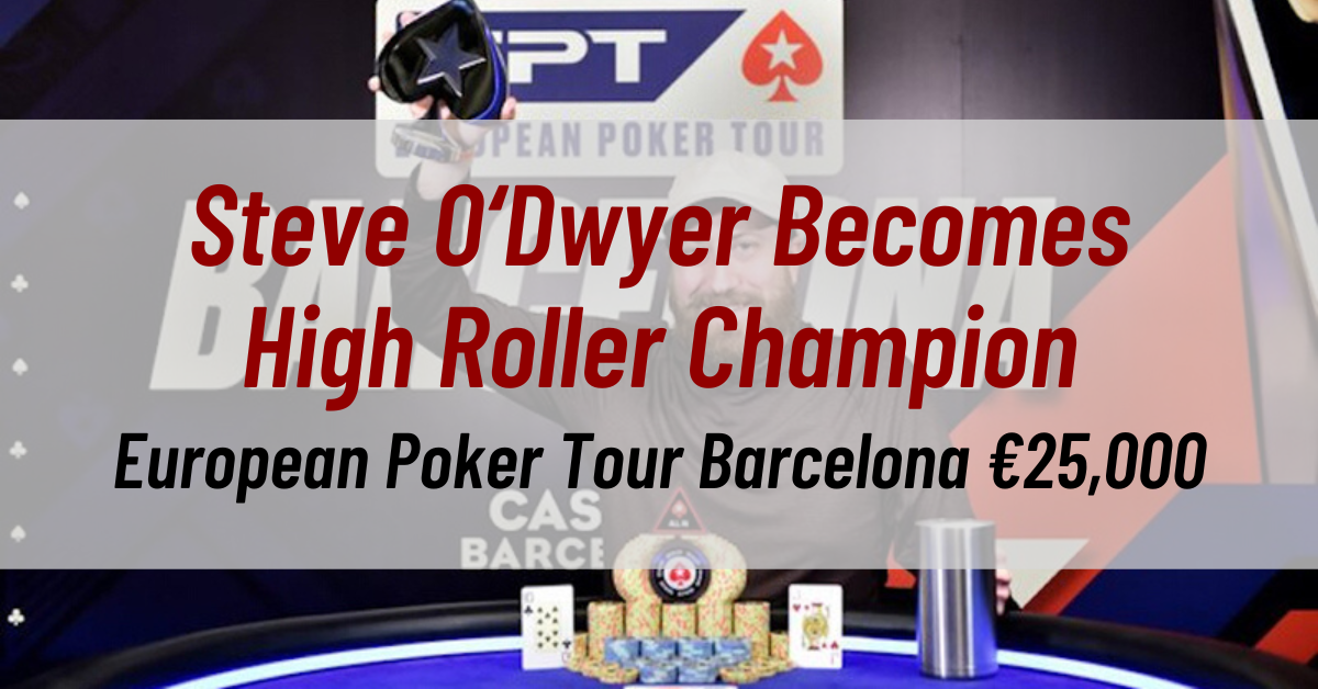 Steve O‘Dwyer Becomes the European Poker Tour Barcelona €25,000 High Roller Champion