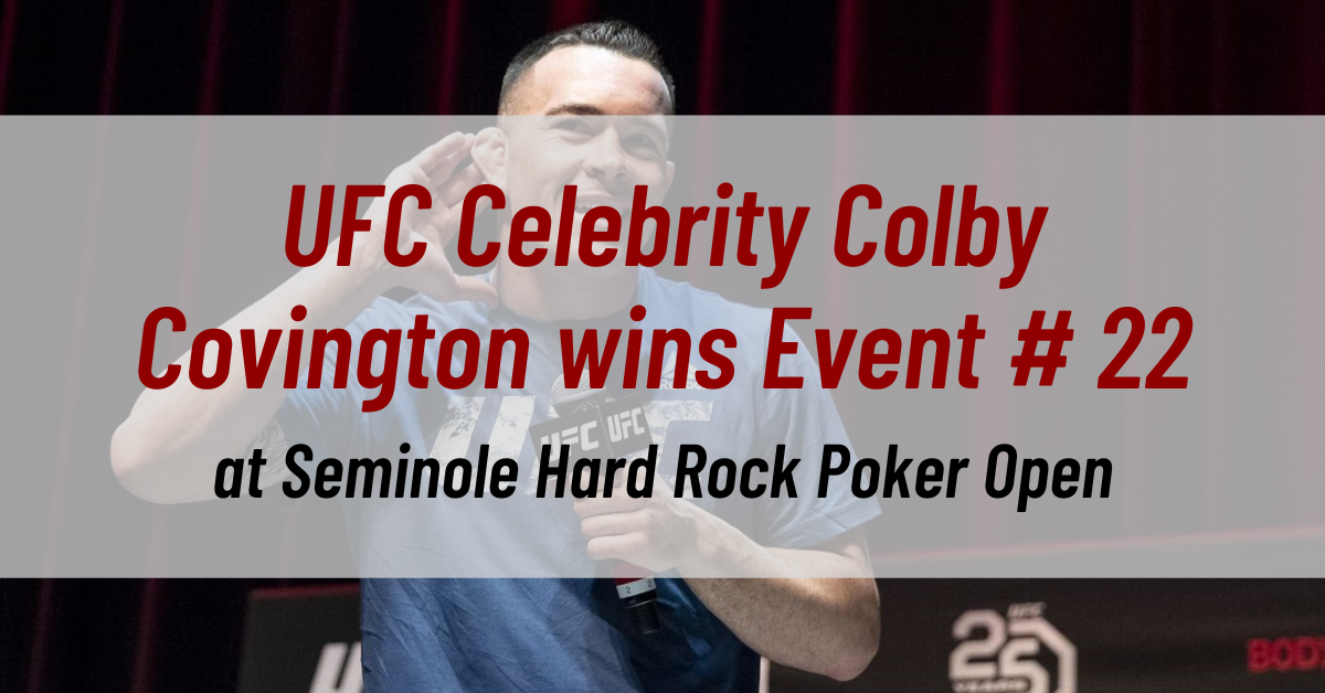 UFC Celebrity Colby Covington wins Event # 22 at Seminole Hard Rock Poker Open