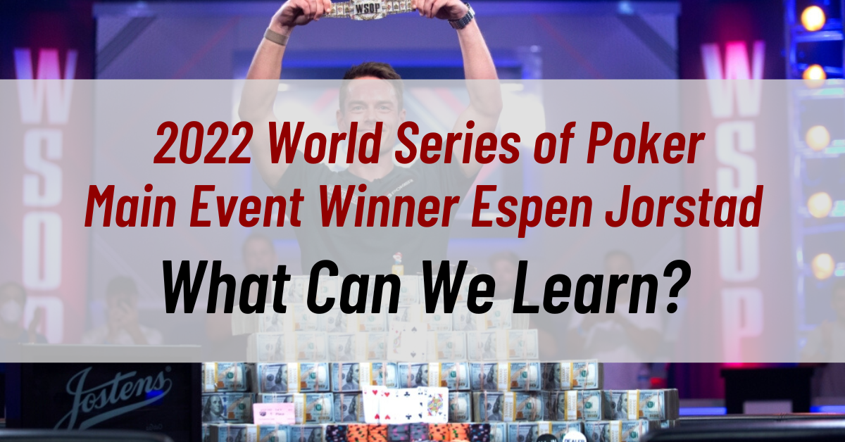 What Can We Learn From the 2022 World Series of Poker Main Event Winner Espen Jorstad?
