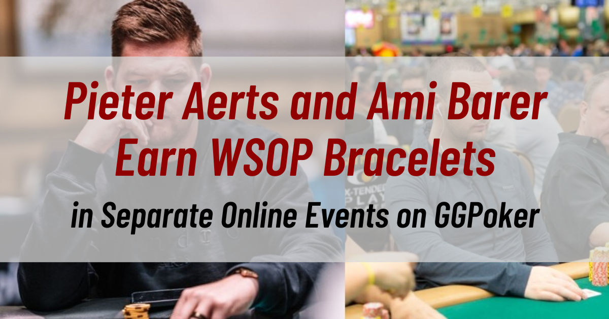 Pieter Aerts and Ami Barer Earn WSOP Bracelets in Separate Online Events on GGPoker