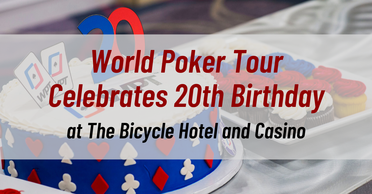 World Poker Tour Celebrates its 20th Birthday at The Bicycle Hotel and Casino