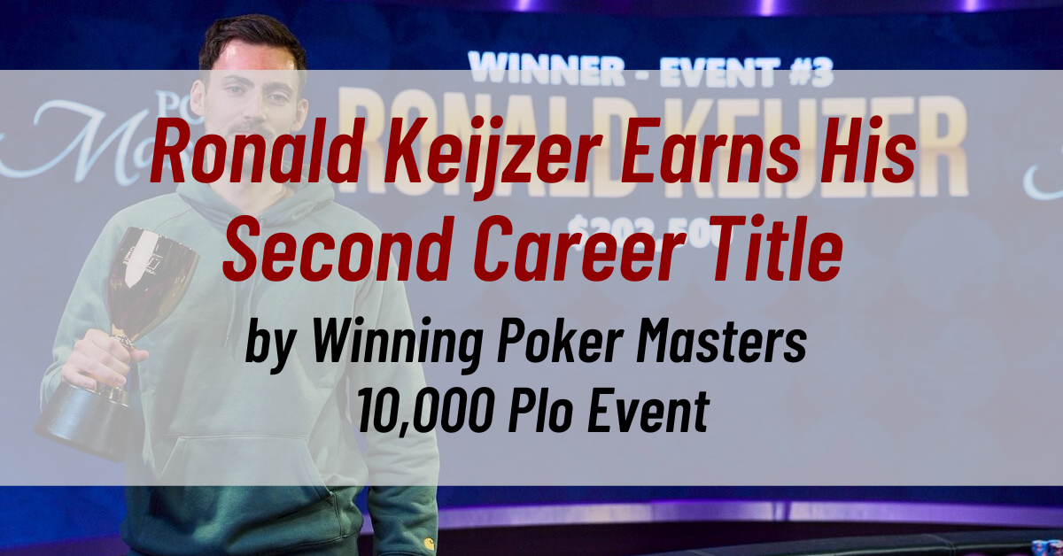 Ronald Keijzer Earns His Second Career Title by Winning Poker Masters $10,000 Plo Event