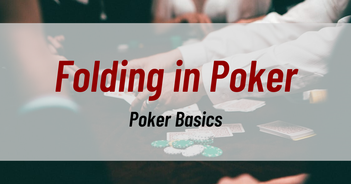 Poker Basics - Folding in Poker